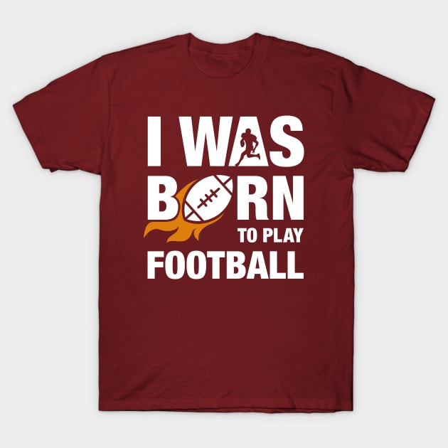 I Was Born To Play Football Design T-Shirt by TopTeesShop